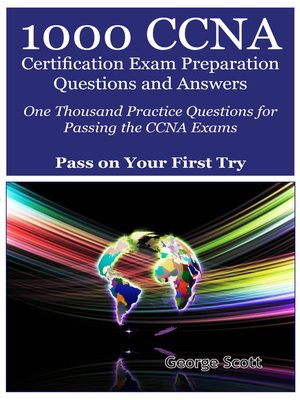 cover image of 1000 CCNA Certification Exam Preparation Questions and Answers: One Thousand Practice Questions for Passing the CCNA Exams - Pass On Your First Try